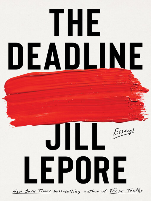 Title details for The Deadline by Jill Lepore - Available